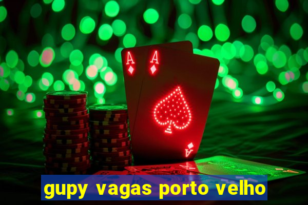 gupy vagas porto velho